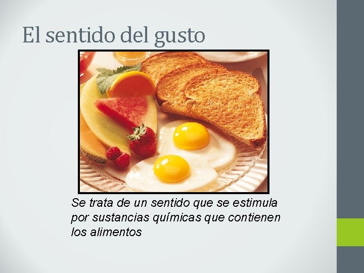 El sentido del gusto Se trata de un sentido que se estimula por sustancias