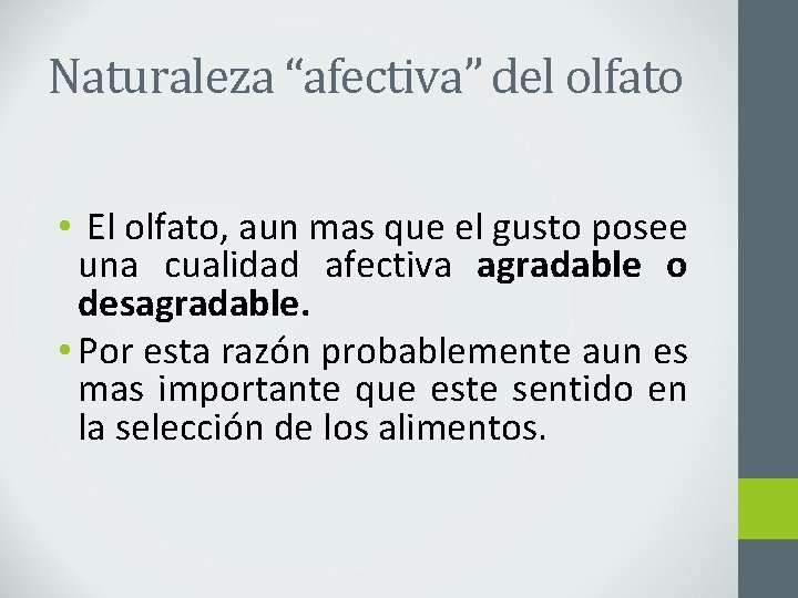 Naturaleza “afectiva” del olfato • El olfato, aun mas que el gusto posee una