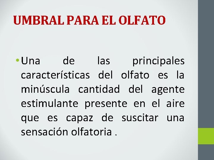 UMBRAL PARA EL OLFATO • Una de las principales características del olfato es la
