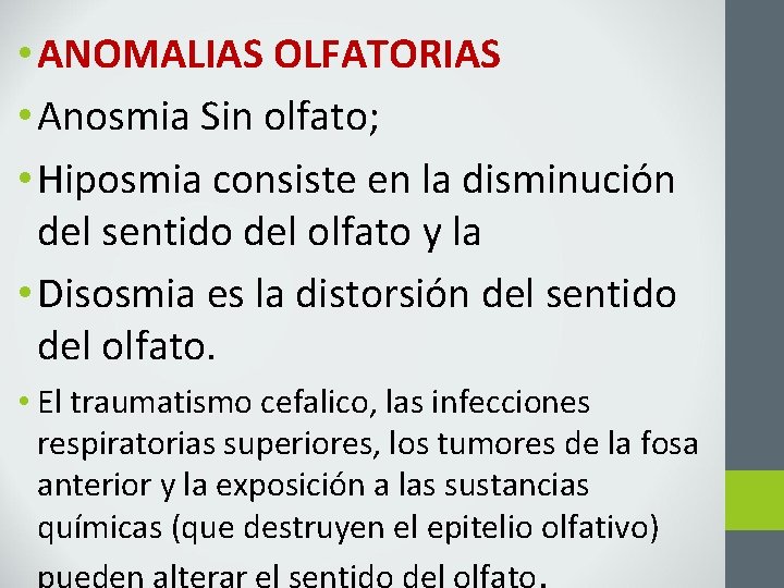  • ANOMALIAS OLFATORIAS • Anosmia Sin olfato; • Hiposmia consiste en la disminución