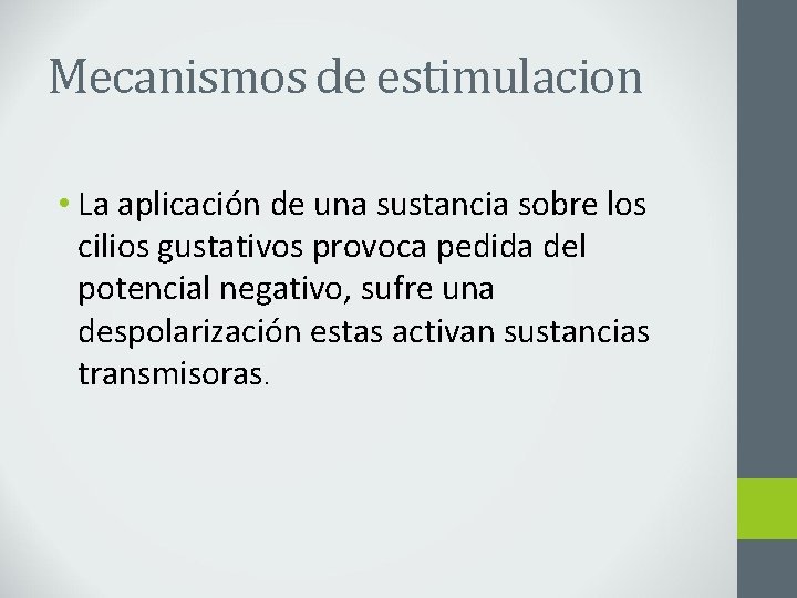 Mecanismos de estimulacion • La aplicación de una sustancia sobre los cilios gustativos provoca
