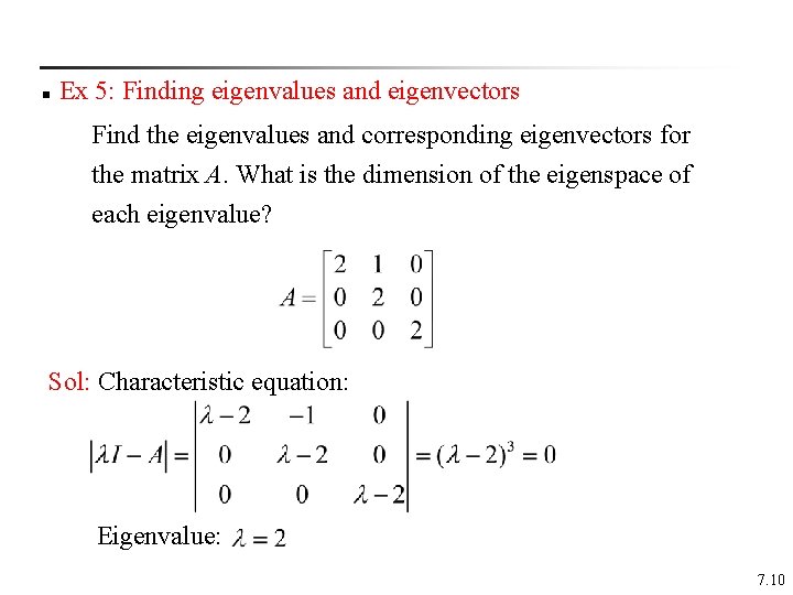 n Ex 5: Finding eigenvalues and eigenvectors Find the eigenvalues and corresponding eigenvectors for