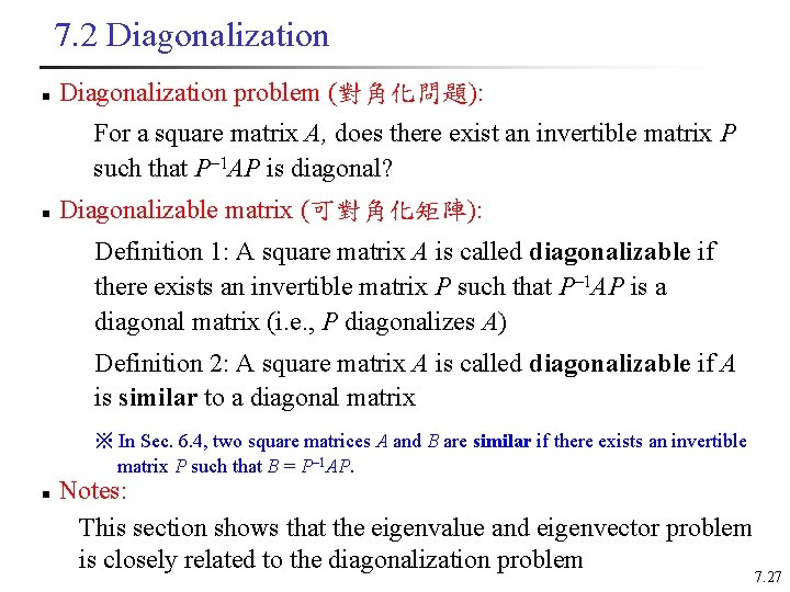 7. 2 Diagonalization n Diagonalization problem (對角化問題): For a square matrix A, does there