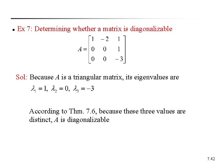 n Ex 7: Determining whether a matrix is diagonalizable Sol: Because A is a