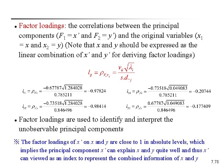 l l Factor loadings: the correlations between the principal components (F 1 = x’
