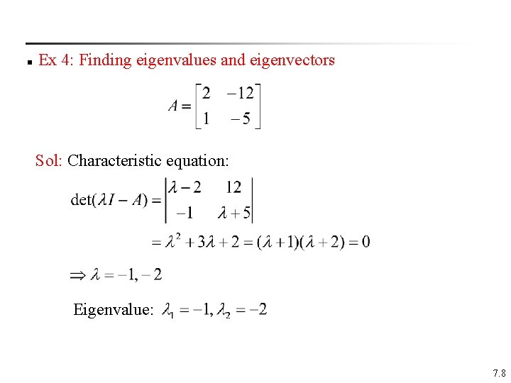 n Ex 4: Finding eigenvalues and eigenvectors Sol: Characteristic equation: Eigenvalue: 7. 8 