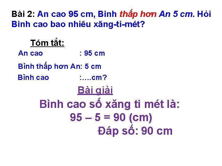 Bài 2: An cao 95 cm, Bình thấp hơn An 5 cm. Hỏi Bình