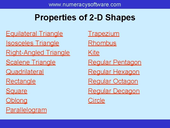 www. numeracysoftware. com Properties of 2 -D Shapes Equilateral Triangle Isosceles Triangle Right-Angled Triangle