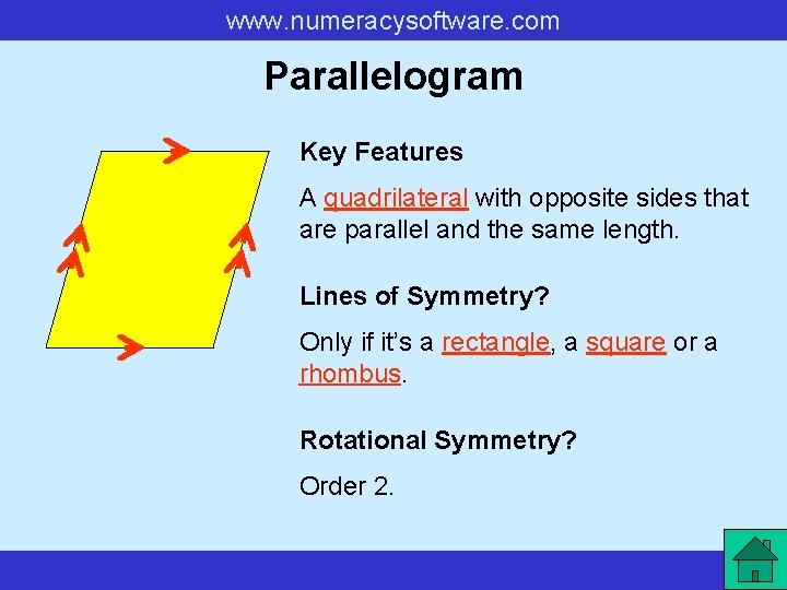 www. numeracysoftware. com Parallelogram Key Features A quadrilateral with opposite sides that are parallel