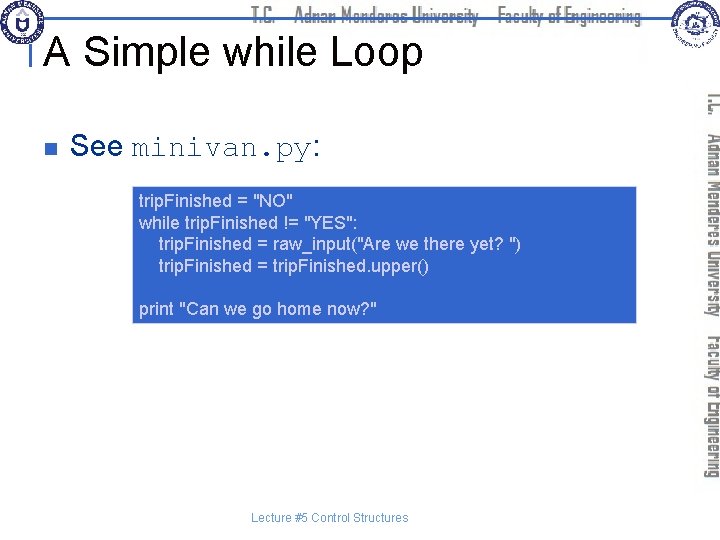 A Simple while Loop n See minivan. py: trip. Finished = "NO" while trip.