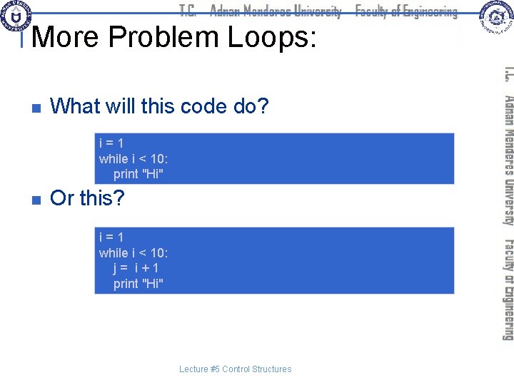 More Problem Loops: n What will this code do? i=1 while i < 10: