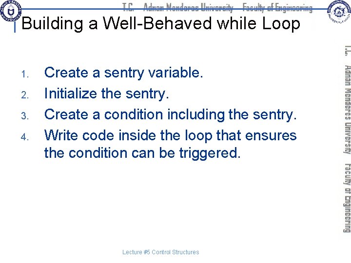 Building a Well-Behaved while Loop 1. 2. 3. 4. Create a sentry variable. Initialize