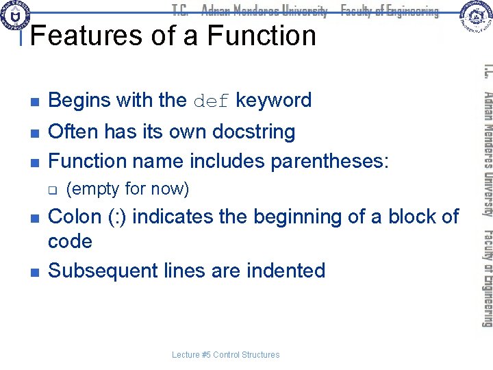 Features of a Function n Begins with the def keyword n Often has its