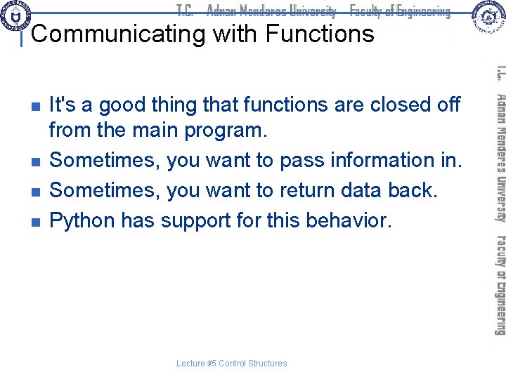 Communicating with Functions n n It's a good thing that functions are closed off