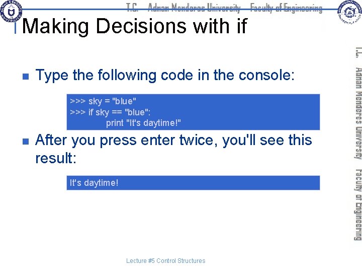 Making Decisions with if n Type the following code in the console: >>> sky