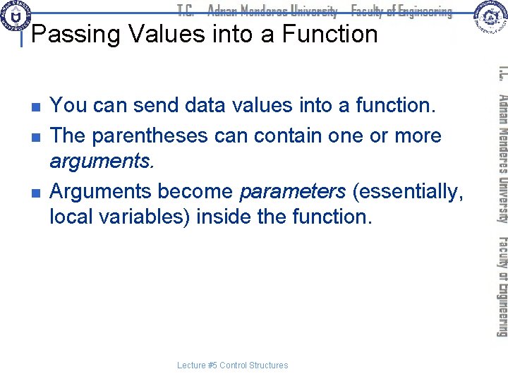 Passing Values into a Function n You can send data values into a function.