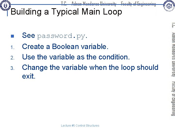 Building a Typical Main Loop n See password. py. 1. Create a Boolean variable.