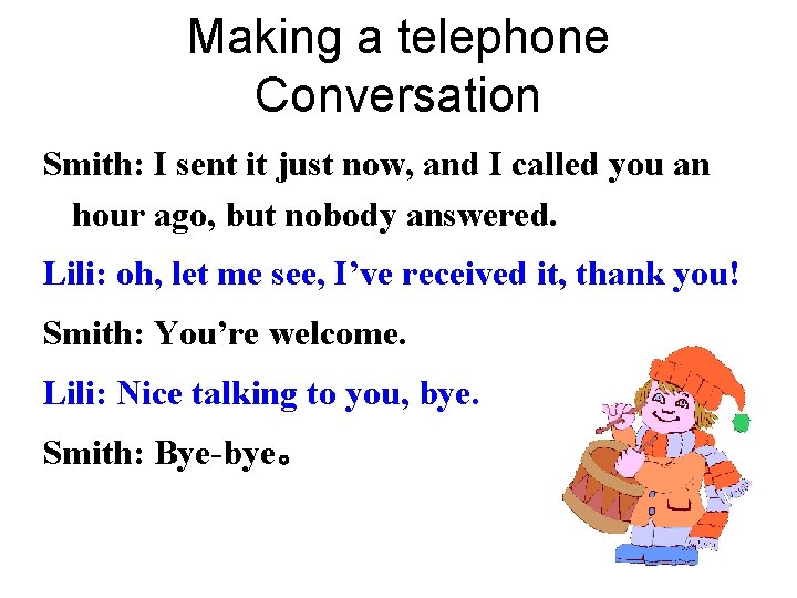Making a telephone Conversation Smith: I sent it just now, and I called you