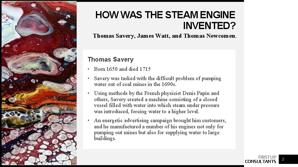 HOW WAS THE STEAM ENGINE INVENTED? Thomas Savery, James Watt, and Thomas Newcomen. Thomas