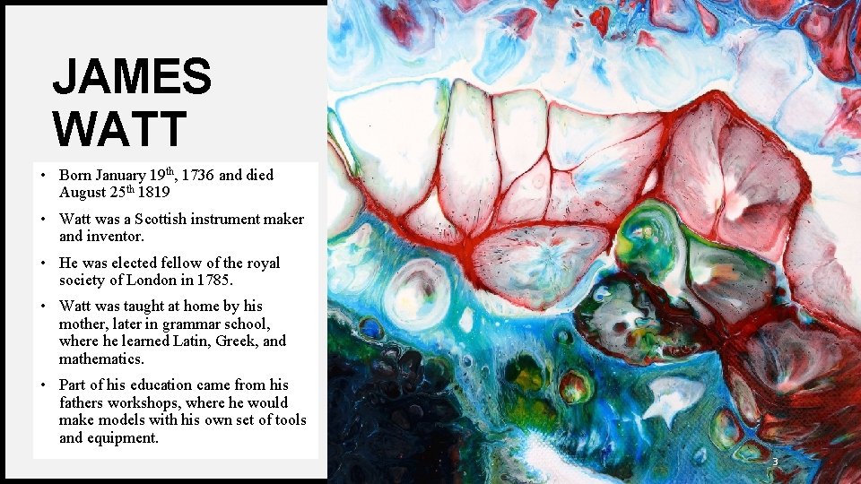 JAMES WATT • Born January 19 th, 1736 and died August 25 th 1819