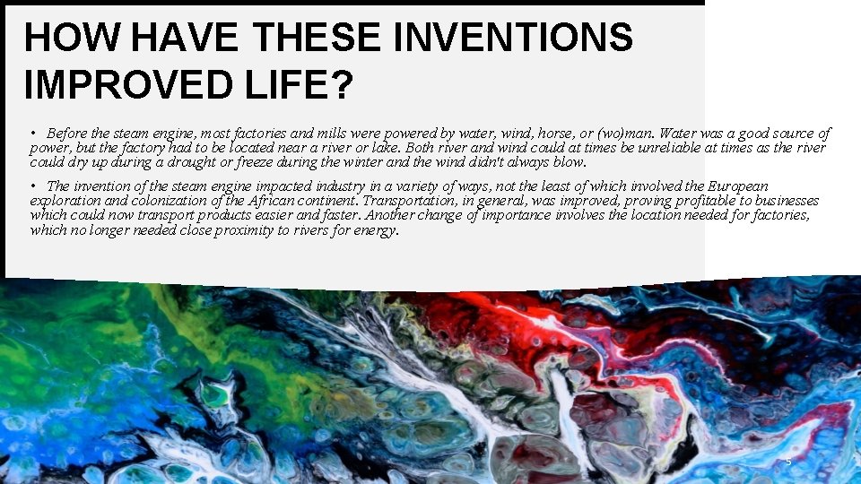 HOW HAVE THESE INVENTIONS IMPROVED LIFE? • Before the steam engine, most factories and