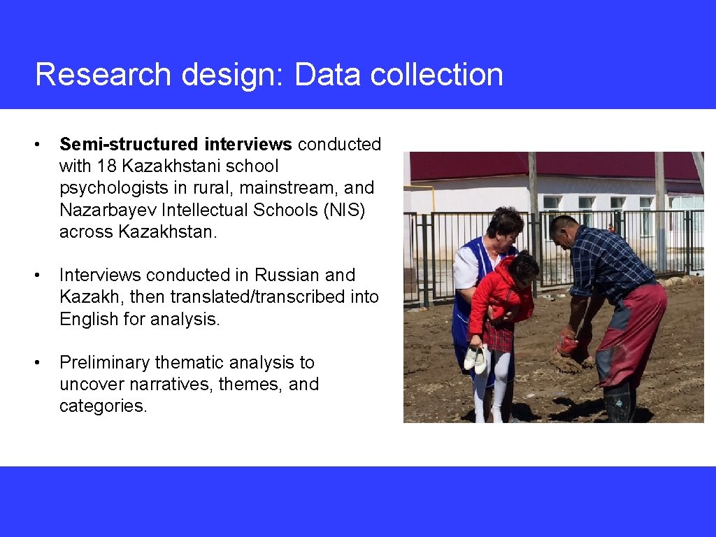 Research design: Data collection • Semi-structured interviews conducted with 18 Kazakhstani school psychologists in