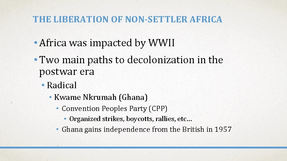 THE LIBERATION OF NON-SETTLER AFRICA • Africa was impacted by WWII • Two main