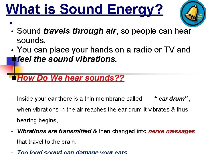 What is Sound Energy? n Sound travels through air, so people can hear sounds.