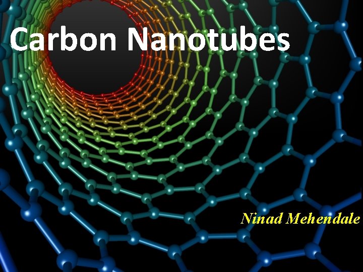 Carbon Nanotubes Ninad Mehendale 