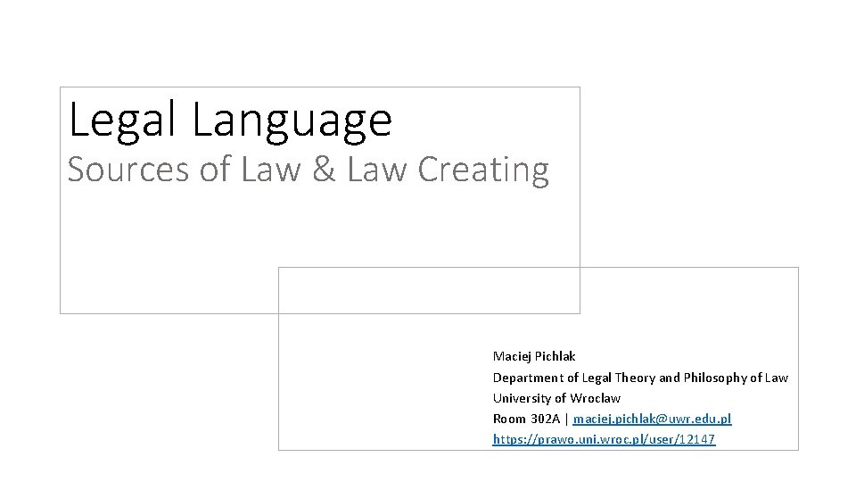Legal Language Sources of Law & Law Creating Maciej Pichlak Department of Legal Theory