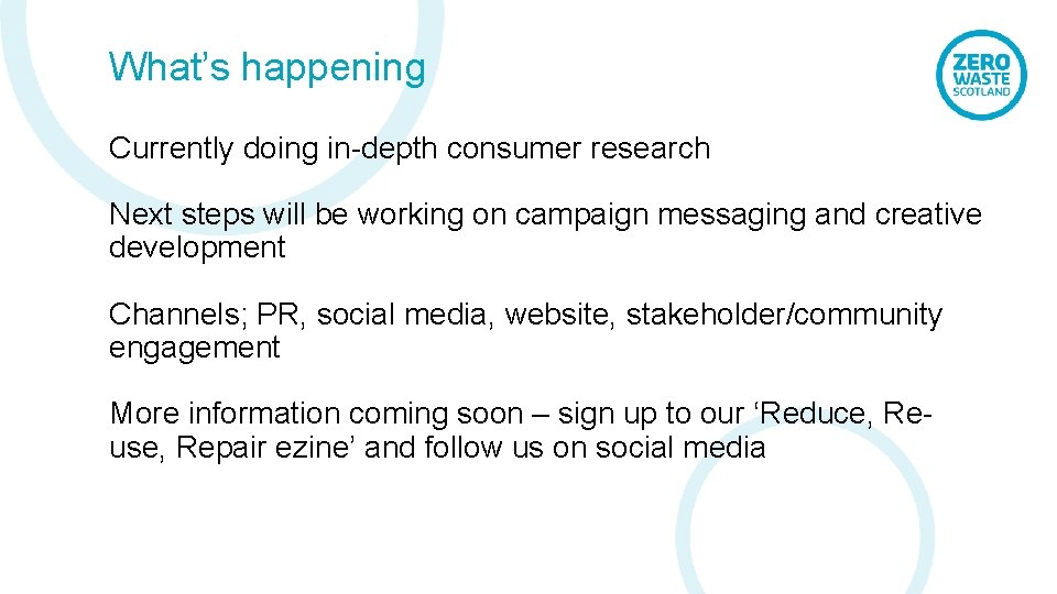 What’s happening Currently doing in-depth consumer research Next steps will be working on campaign