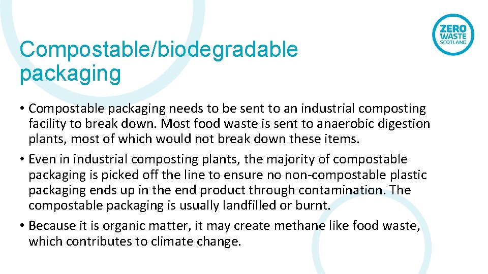 Compostable/biodegradable packaging • Compostable packaging needs to be sent to an industrial composting facility