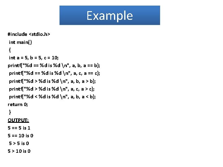 Example #include <stdio. h> int main() { int a = 5, b = 5,