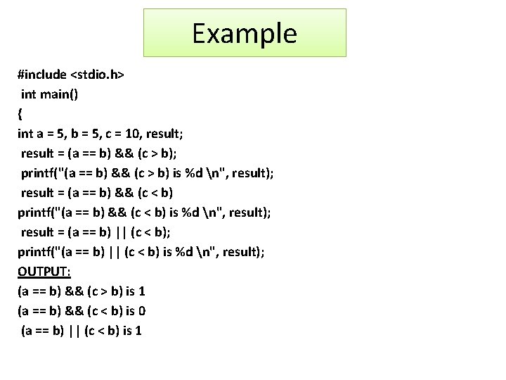 Example #include <stdio. h> int main() { int a = 5, b = 5,