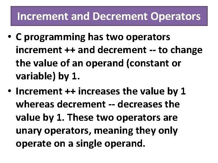 Increment and Decrement Operators • C programming has two operators increment ++ and decrement