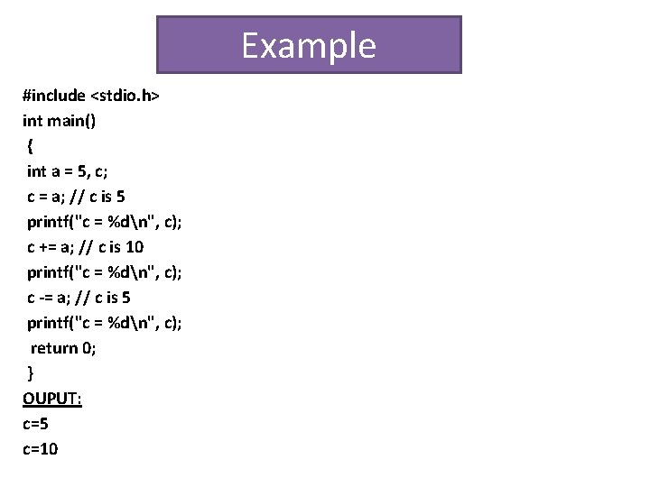 Example #include <stdio. h> int main() { int a = 5, c; c =