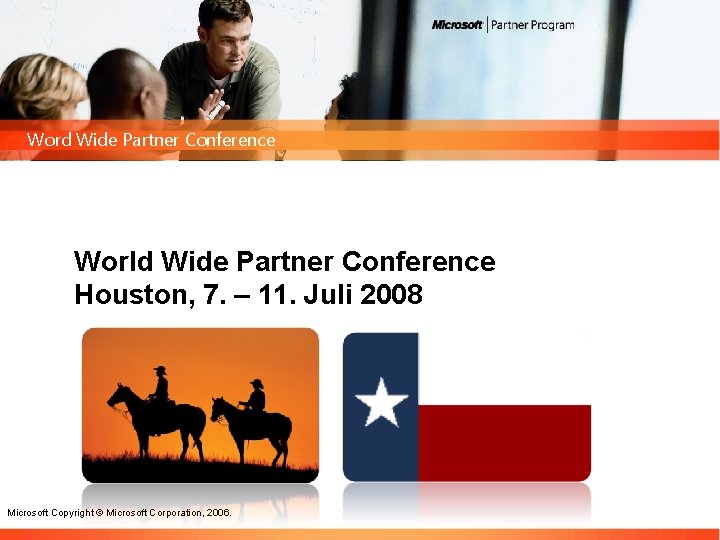 Word Wide Partner Conference World Wide Partner Conference Houston, 7. – 11. Juli 2008