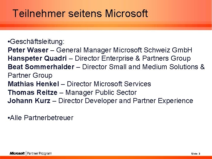 Teilnehmer seitens Microsoft • Geschäftsleitung: Peter Waser – General Manager Microsoft Schweiz Gmb. H