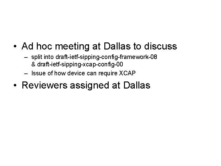  • Ad hoc meeting at Dallas to discuss – split into draft-ietf-sipping-config-framework-08 &