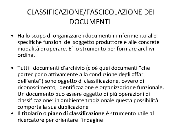 CLASSIFICAZIONE/FASCICOLAZIONE DEI DOCUMENTI • Ha lo scopo di organizzare i documenti in riferimento alle