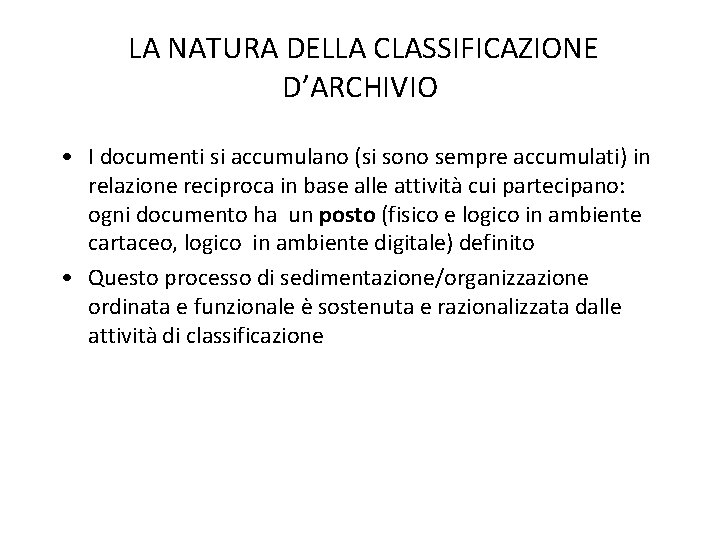 LA NATURA DELLA CLASSIFICAZIONE D’ARCHIVIO • I documenti si accumulano (si sono sempre accumulati)