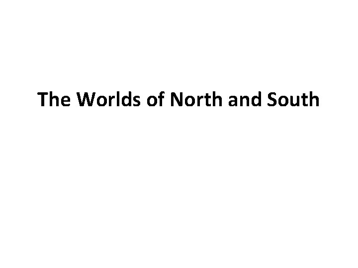 The Worlds of North and South 