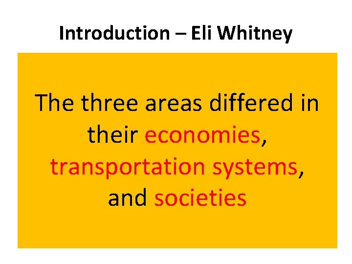 Introduction – Eli Whitney A Problem The Idea Man • Complaints from planters/farmers: •
