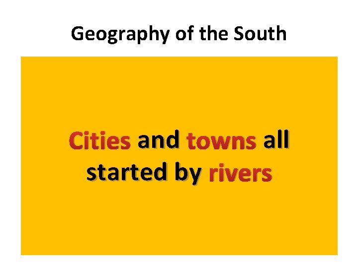 Geography of the South Climate Natural Features • Southern states enjoyed mild winters and