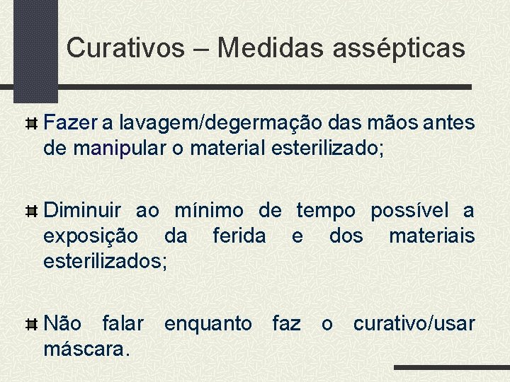 Curativos – Medidas assépticas Fazer a lavagem/degermação das mãos antes de manipular o material