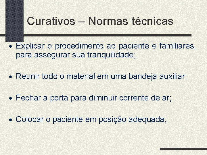 Curativos – Normas técnicas • Explicar o procedimento ao paciente e familiares, para assegurar