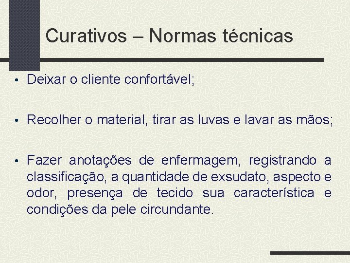 Curativos – Normas técnicas • Deixar o cliente confortável; • Recolher o material, tirar