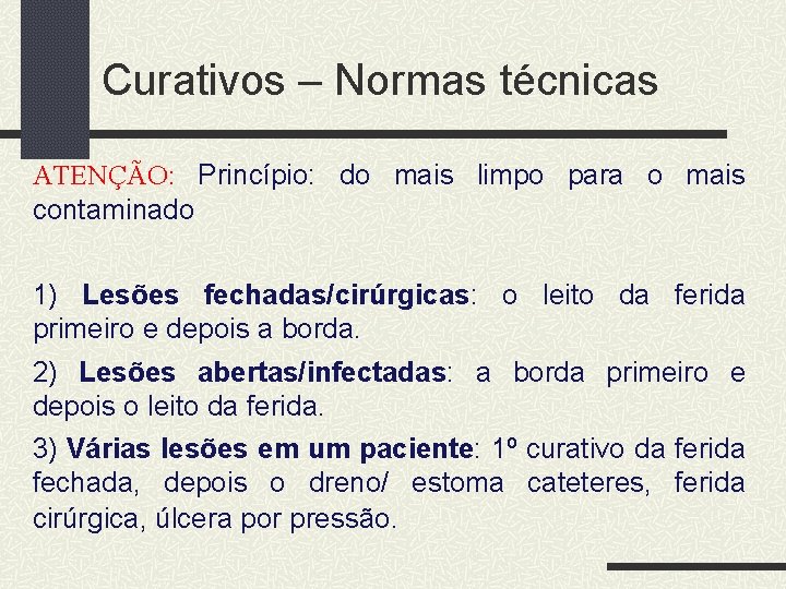 Curativos – Normas técnicas ATENÇÃO: Princípio: do mais limpo para o mais contaminado 1)