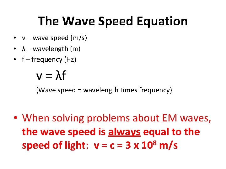 The Wave Speed Equation • v – wave speed (m/s) • λ – wavelength