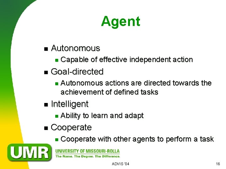 Agent n Autonomous n n Goal-directed n n Autonomous actions are directed towards the